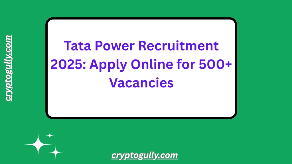 Tata Power Recruitment 2025: Apply Online for 500+ Vacancies